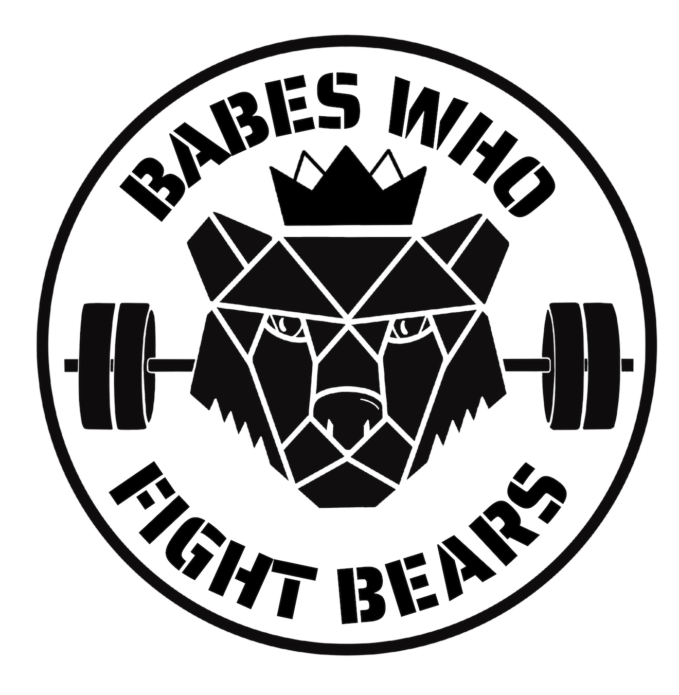 Black and white logo, bear wearing a crown with a barbell behind it. The words "Babes Who Fight Bears" circle the image. 