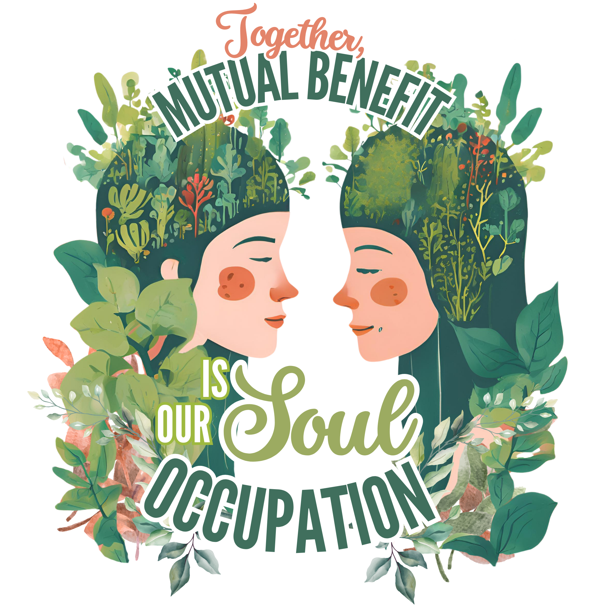Sticker / T-shirt design - "Together mutual benefit is our soul's occupation" With androgynous people facing each other and plants growing all about them.